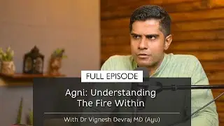Agni: Understanding the Fire Within | With Dr Vignesh Devraj