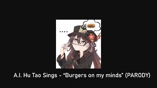 BURGERS ON MY MIND - A.I. (Hu Tao EN)