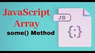 JavaScript | Array some() Method | JavaScript Array some method | Exploring Array Some in JavaScript