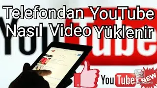 YouTube Nasıl Video Yüklenir ! YOUTUBE VİDEO YÜKLE PARA KAZAN