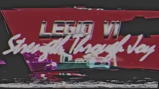 Legio VI - Strength Through Joy