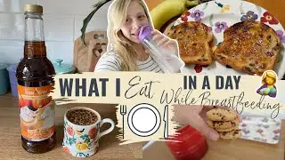 WHAT I EAT IN A DAY WHILE BREASTFEEDING