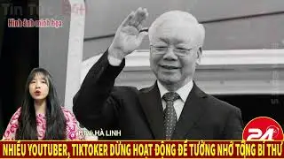 Nhiều Youtuber, Tiktoker Dừng Hoạt Động Để Tưởng Nhớ Tổng Bí Thư Nguyễn Phú Trọng