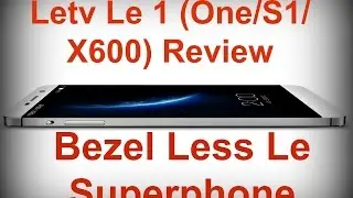 LeEco Letv Le 1 X600 Review - Bezel Less Le Superphone