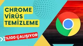 Chrome Virüs Temizleme Yöntemi | 2023