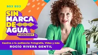 S03 E03 | Cautiva a tu audiencia: Fotografía, Video y Más | ROCÍO RIVERA GENTIL