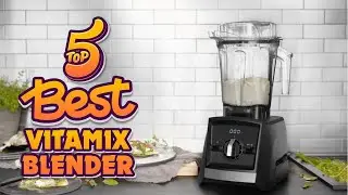 ✅ Top 5 best vitamix blender 2022 - Reviews & Buying Guide