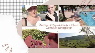 //VLOG// Direction Nyons parc aquatique Le Nyonsoleïado