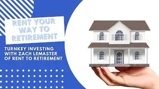 Rent Your Way to Retirement - Turnkey Investing with Zach Lemaster of Rent To Retirement