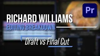 Richard Wiliams - Editing Breakdown「Draft vs Final Cut」