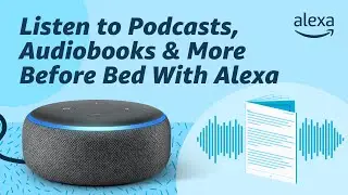 Use Alexa to Listen to Podcasts, Audiobooks and More Before Bed