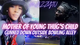 LaKevia Jackson , Mother Of Young Thug ‘s Child, K i l l e d Outside Bowling Alley | MAZZYTV