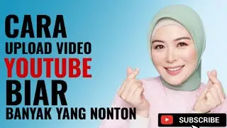 Cara Upload Video Ke Youtube Biar Banyak Yang Nonton