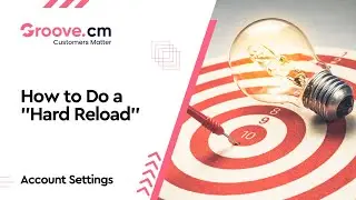 How to Hard Reload Groove.cm