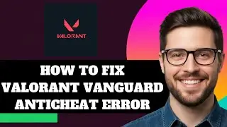 NEW! How to Fix Valorant Vanguard AntiCheat Error in 2025!