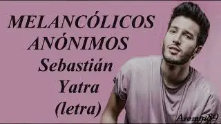 Sebastián Yatra melancólicos anónimos (LETRA)