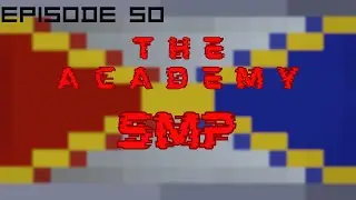 The Academy SMP Ep. 50 | The Last Episode