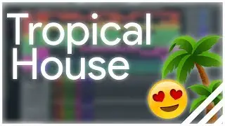 HOW to make: TROPICAL HOUSE in FL STUDIO 20