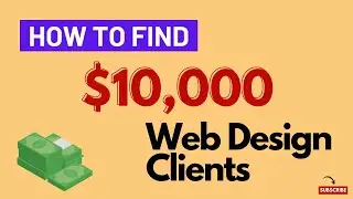How To Find $10,000 Web Design Clients With Zero Cost