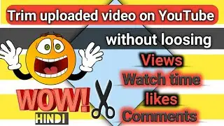 How to Edit & Trim video after upload on youtube /trim YT video without loosing Views,Likes,Comments