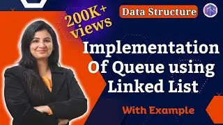 Lec-51: Implementation of Queue using Linked List | Enqueue() in Queue | Data Structure