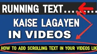 How to add scrolling text in Videos.