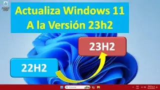 ACTUALIZAR WINDOWS 11 VERSION 23H2 EN PC NO COMPATIBLE