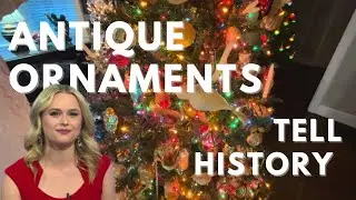 Collector shares how her antique ornaments reveal years gone by