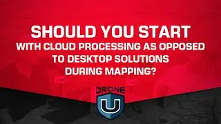Should you start with cloud processing as opposed to desktop solutions during mapping ?