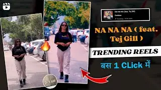 NA NA NA (feat. Tej Gill) song trending reel editing | Capcut App Se Trending Reel Editing