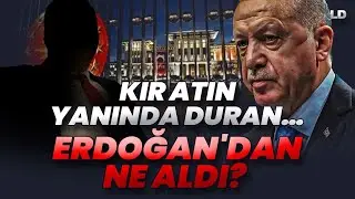 Kıratın Yanında Duran… | Erdoğan'dan Ne Aldı?