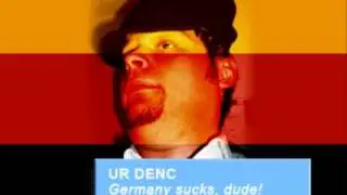 Ur  Denc - Germany sucks, dude!