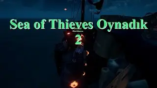 İlk Defa Online Sea of Thieves Oynamak