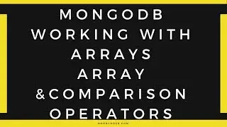 Working with Arrays with Array Query Operators and Query Comparison Operators