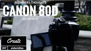 Beginners Guide Canon 80D - Still GREAT