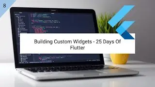 Building Custom Widgets - 25 Days Of Flutter