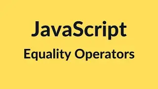 Equality Operators in JavaScript | JavaScript Tutorial