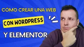 Cómo CREAR una WEB con WORDPRESS y ELEMENTOR