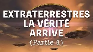 Extraterrestres : la Vérité arrive (4)