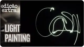 Fotos com o desenho da luz | Light Painting - Edição Extra | Jun/18