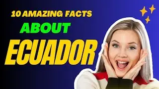 10 amazing facts about Ecuador.🔥🔥