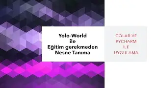 Yolo World ile Eğitim gerekmeden Nesne Tanıma - Colab ve Pycharm ile uygulama