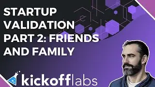 Startup Validation Part 2: Friends and Family