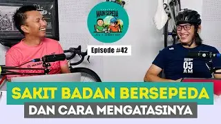 Sakit Badan Bersepeda dan Cara Mengatasinya | Podcast Main Sepeda w/ Azrul Ananda & Johnny Ray #42