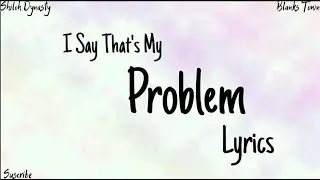 I say that's my problem - Shiloh Dynasty (Lyrics)