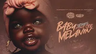 Baby Melanin [Series] Pt.1 (Visualizer) - @Cigargawbody x @AnimikeeGawbody