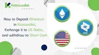 How to Deposit Ethereum in Kazawallet, Exchange it to USD, and withdraw to Sham Cash