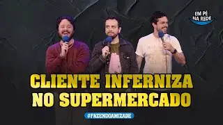 CLIENTE INFERNIZA NO SUPERMERCADO - FAZENDO AMIZADE #254