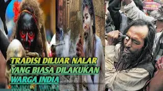 AGHORI, JASKARUPI, THALAIKOOTHAL, APATANI Tradisi mengerikan yang hanya ada di India !!