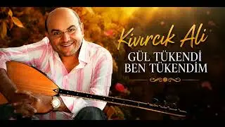 Kıvırcık Ali / Gül Tükendi Ben Tükendim ( eski arşiv )
